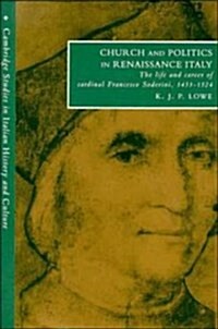 Church and Politics in Renaissance Italy : The Life and Career of Cardinal Francesco Soderini, 1453-1524 (Hardcover)