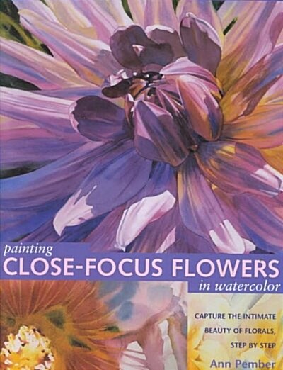 Painting Close-Focus Flowers in Watercolor (Hardcover)