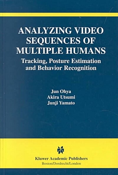 Analyzing Video Sequences of Multiple Humans: Tracking, Posture Estimation and Behavior Recognition (Hardcover)