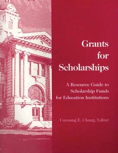 Grants for Scholarships: A Resource Guide to Scholarship Funds for Education Institutions: A Resource Guide to Scholarship Funds for Education Institu (Paperback)
