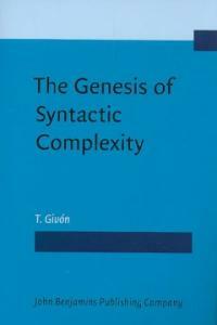 The genesis of syntactic complexity : diachrony, ontogeny, neuro-cognition, evolution