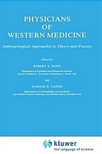Physicians of Western Medicine: Anthropological Approaches to Theory and Practice (Hardcover, 1985)