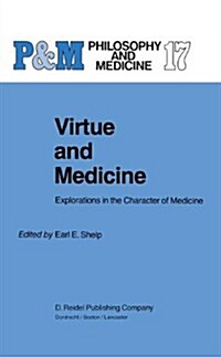 Virtue and Medicine: Explorations in the Character of Medicine (Hardcover, 1985)