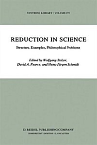 Reduction in Science: Structure, Examples, Philosophical Problems (Hardcover, 1984)