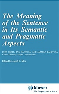 The Meaning of the Sentence in Its Semantic and Pragmatic Aspects (Hardcover, 1986)