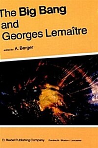 The Big Bang and Georges Lema?re: Proceedings of a Symposium in Honour of G. Lema?re Fifty Years After His Initiation of Big-Bang Cosmology, Louvain (Hardcover, 1984)