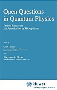 Open Questions in Quantum Physics: Invited Papers on the Foundations of Microphysics (Hardcover, 1985)