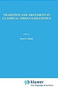 Tradition and Argument in Classical Indian Linguistics: The Bahiraṅga-Paribhāṣā In the Paribhāṣenduśekhara (Hardcover, 1986)