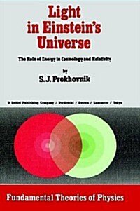 Light in Einsteins Universe: The Role of Energy in Cosmology and Relativity (Hardcover, 1985)