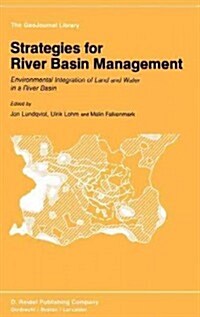 Strategies for River Basin Management: Environmental Integration of Land and Water in a River Basin (Hardcover, 1985)