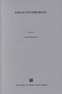 Frege Synthesized: Essays on the Philosophical and Foundational Work of Gottlob Frege (Hardcover, 1986)