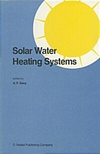 Solar Water Heating Systems: Proceedings of the Workshop on Solar Water Heating Systems New Delhi, India 6-10 May, 1985 (Hardcover, 1986)