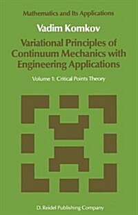 Variational Principles of Continuum Mechanics with Engineering Applications: Volume 1: Critical Points Theory (Hardcover, 1986)
