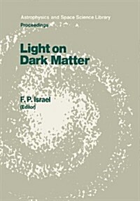 Light on Dark Matter: Proceedings of the First Iras Conference, Held in Noordwijk, the Netherlands, 10-14 June 1985 (Hardcover, 1986)