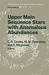 Upper Main Sequence Stars with Anomalous Abundances: Proceedings of the 90th Colloquium of the International Astronomical Union, Held in Crimea, U.S.S (Hardcover, 1986)