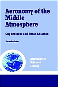 Aeronomy of the Middle Atmosphere: Chemistry and Physics of the Stratosphere and Mesosphere (Hardcover, 2, Rev)