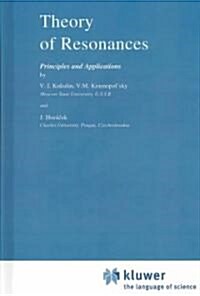 Theory of Resonances: Principles and Applications (Hardcover, 1989)