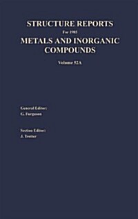 Structure Reports for 1985, Volume 52a: Section I Metal Section II Inorganic Compounds (Hardcover, 1986)
