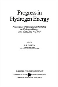 Progress in Hydrogen Energy: Proceedings of the National Workshop on Hydrogen Energy, New Delhi, July 4-6, 1985 (Hardcover, 1987)