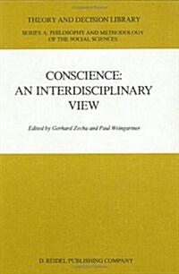 Conscience: An Interdisciplinary View: Salzburg Colloquium on Ethics in the Sciences and Humanities (Hardcover, 1987)