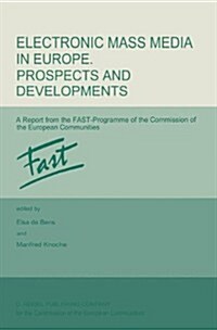 Electronic Mass Media in Europe. Prospects and Developments: A Report from the Fast Programme of the Commission of the European Communities (Hardcover, 1987)