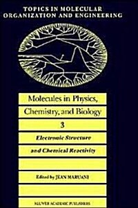 Molecules in Physics, Chemistry, and Biology: Electronic Structure and Chemical Reactivity (Hardcover, 1989)