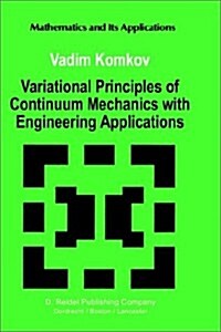 Variational Principles of Continuum Mechanics with Engineering Applications: Introduction to Optimal Design Theory (Hardcover, 1988)