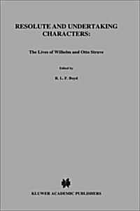 Resolute and Undertaking Characters: The Lives of Wilhelm and Otto Struve (Hardcover, 1988)