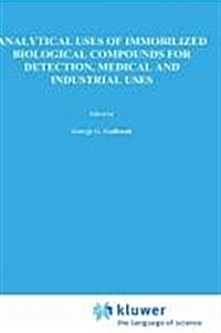 Analytical Uses of Immobilized Biological Compounds for Detection, Medical and Industrial Uses (Hardcover)