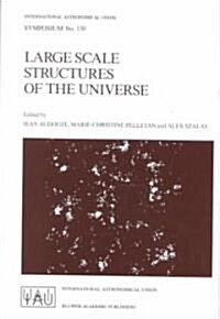 Large Scale Structures of the Universe: Proceedings of the 130th Symposium of the International Astronomical Union, Dedicated to the Memory of Marc A. (Hardcover, 1988)