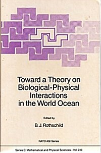 Toward a Theory on Biological-Physical Interactions in the World Ocean (Hardcover, 1988)