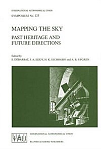 Mapping the Sky: Past Heritage and Future Directions Proceedings of the 133rd Symposium of the International Astronomical Union Held in (Hardcover, 1988)