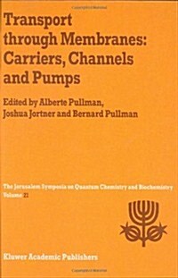 Transport Through Membranes: Carriers, Channels and Pumps: Proceedings of the Twenty-First Jerusalem Symposium on Quantum Chemistry and Biochemistry H (Hardcover, 1988)