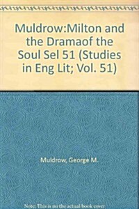 Milton and the Drama of the Soul: A Study of the Theme of the Restoration of Men in Miltons Later Poetry (Hardcover, Reprint 2019)