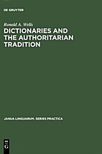 Dictionaries and the Authoritarian Tradition: Study in English Usage and Lexicography (Hardcover, Reprint 2011)