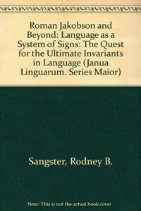 Roman Jakobson and beyond : language as a system of signs : the quest for the ultimate invariants in language