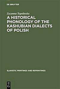 A Historical Phonology of the Kashubian Dialects of Polish (Hardcover)