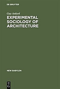 Experimental Sociology of Architecture: A Guide to Theory, Research and Literature (Hardcover, Reprint 2013)