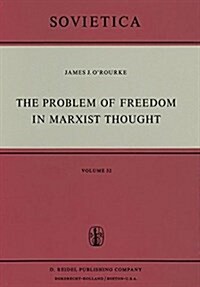 The Problem of Freedom in Marxist Thought: An Analysis of the Treatment of Human Freedom by Marx, Engels, Lenin and Contemporary Soviet Philosophy     (Hardcover)