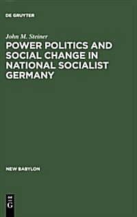 Power Politics and Social Change in National Socialist Germany (Hardcover, Reprint 2013)