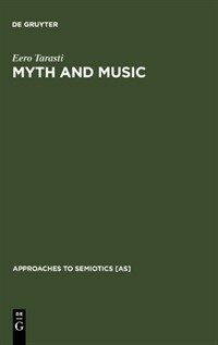 Myth and music : a semiotic approach to the aesthetics of myth in music, especially that of Wagner, Sibelius and Stravinsky