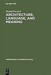 Architecture, Language, and Meaning: The Origins of the Built World and Its Semiotic Organization (Hardcover)