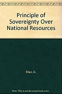 The Principle of Sovereignty Over Natural Resources (Hardcover)