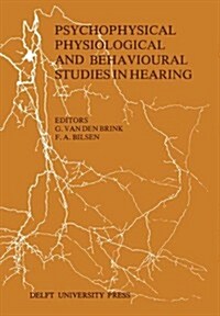 Psychophysical, Physiological and Behavioural Studies in Hearing: Proceedings of the 5th International Symposium on Hearing Noordwijkerhout, the Nethe (Hardcover, 1980)