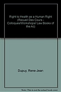 The Right to Health as a Human Right / Le Droit ?La Sant?En Tant Que Droit de lHomme: Workshop 1978 / Colloque 1978 (Hardcover, 1979)