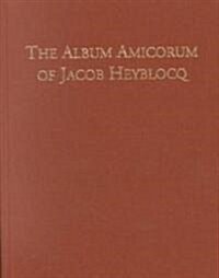 The Album Amicorum of Jacob Heyblocq (Hardcover, SLP)