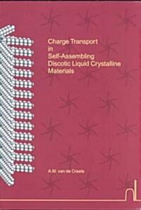 Charge Transport in Self-Assembling Discotic Liquid Crystalline Materials (Paperback)