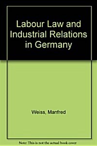 Labour Law and Industrial Relations in Germany (Paperback)