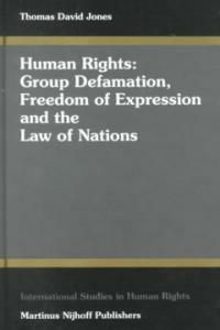 Human rights : group defamation, freedom of expression, and the law of nations