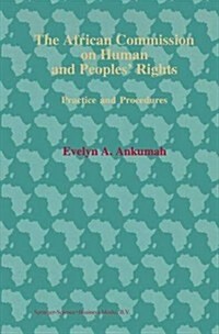 The African Commission on Human and Peoples Rights: Practices and Procedures (Paperback)